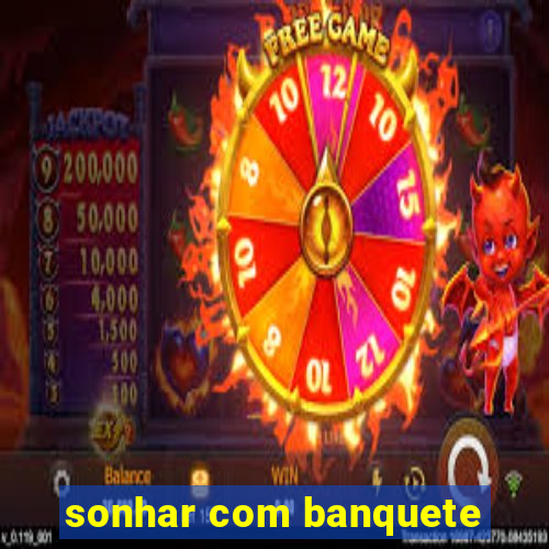 sonhar com banquete